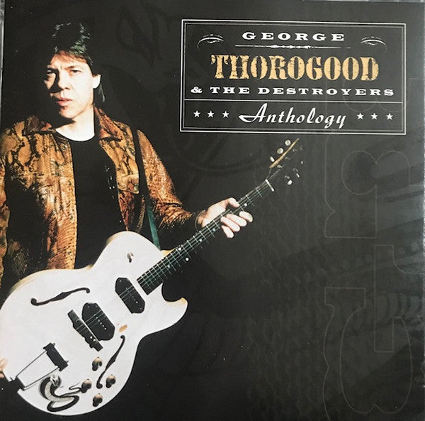 GEORGE THOROGOOD AND THE DESTROYERS - Anthology