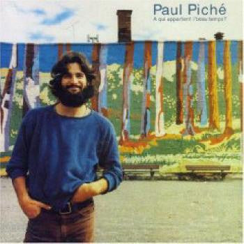 PAUL PICHÉ - À Qui Appartient L'Beau Temps