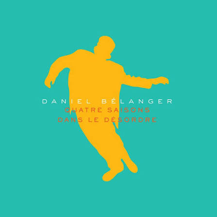 DANIEL BÉLANGER - Quatre Saisons Dans le Désordre