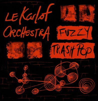 LE KARLOF ORCHESTRA - Fuzzy Trash Pop