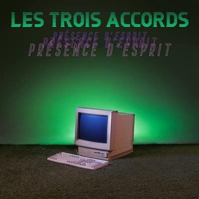 LES TROIS ACCORDS - Présence D'Esprit