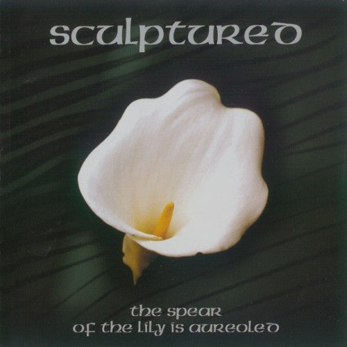 SCULPTURED - The Spear of the Lily Is Aureoled