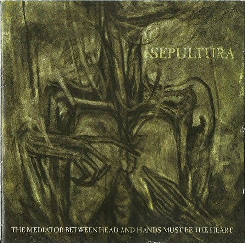 SEPULTURA - The Mediator Between Head And Hands Must Be The Heart