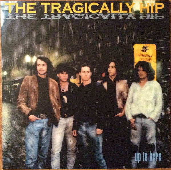 THE TRAGICALLY HIP - Up To Here